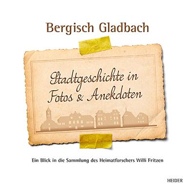 Bergisch Gladbach Stadtgeschichte in Fotos & Anekdoten
