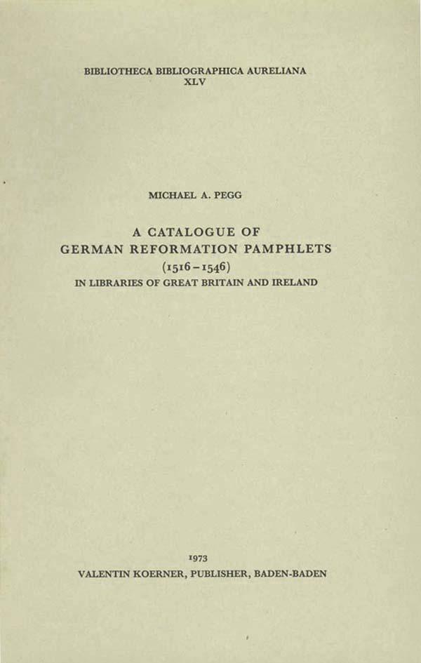 A Catalogue of German Reformations Pamphlets (1516-1546) in Libraries of Great Britain and Ireland