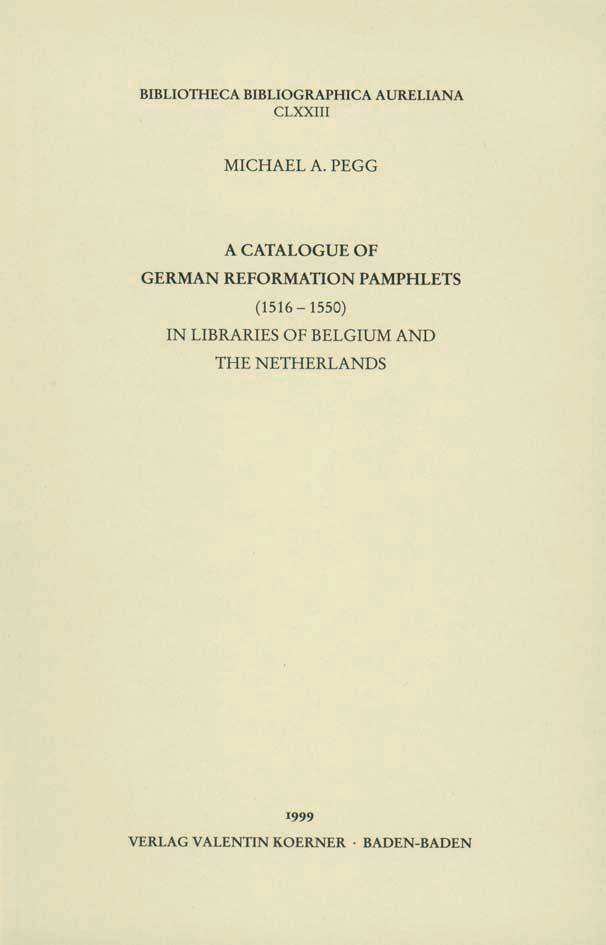 A catalogue of German reformation pamphlets (1516-1550) in libraries of Belgium and the Netherlands