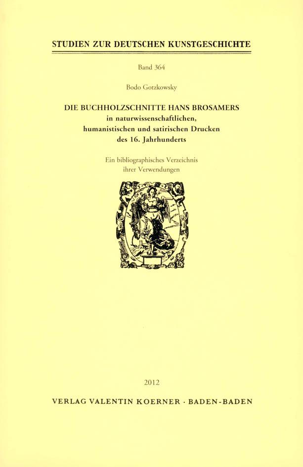 Die Buchholzschnitte Hans Brosamers in naturwissenschaftlichen, satirischen und humanistischen Drucken des 16. Jahrhunderts.