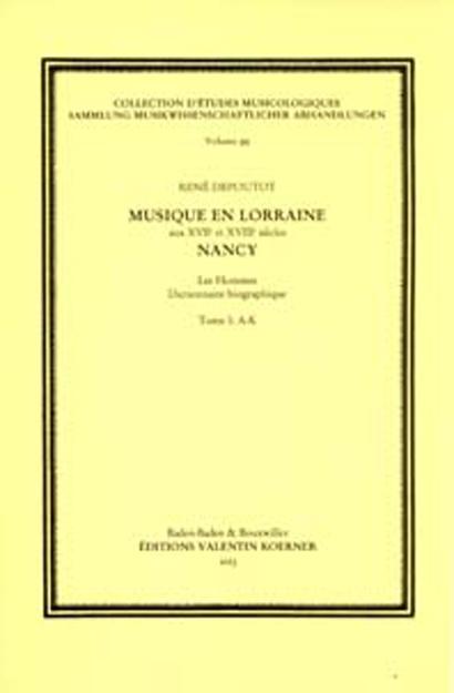 Musique en Lorraine aux XVIIe et XVIIIe siècles: Nancy. Les Hommes - Dictionnaire biographique