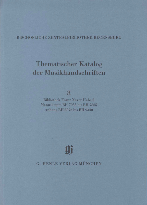 KBM 14,8 Bibliothek Franz Xaver Haberl, Manuskripte BH 7055 bis BH 7865. Anhang: BH 8076 bis BH 9340