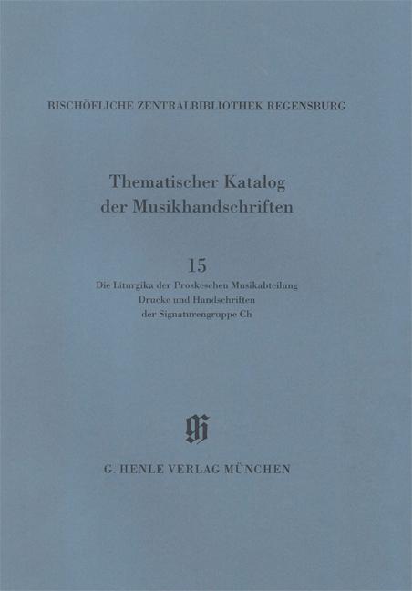 KBM 14,15 Die Liturgika der Proskeschen Musikabteilung. Drucke und Handschriften der Signaturengruppe CH