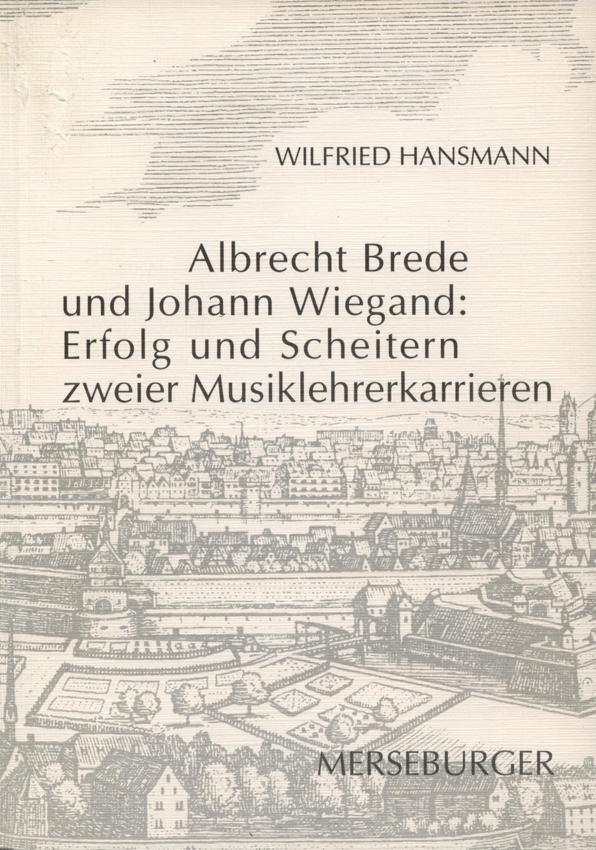 Albrecht Brede und Johann Wiegand: Erfolg und Scheitern zweier Musiklehrerkarrieren
