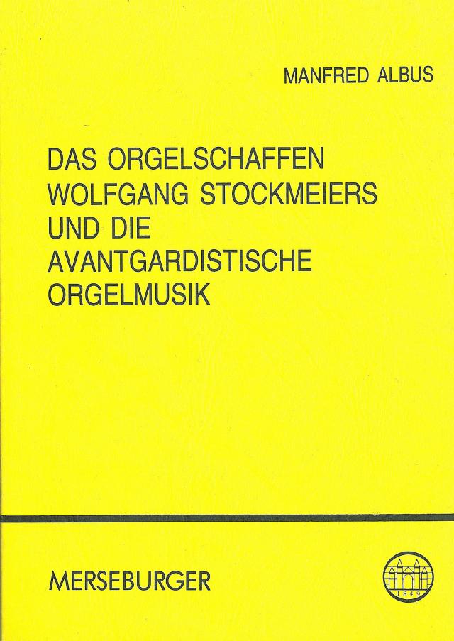 Das Orgelschaffen Wolfgang Stockmeiers und die Avantgardistische Orgelmusik