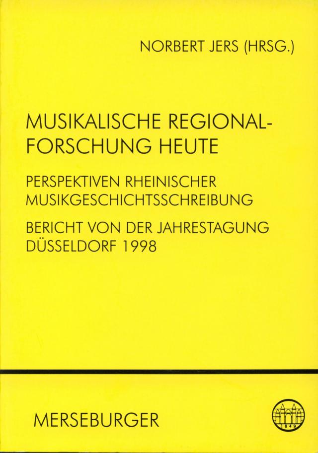 Musikalische Regionalforschung heute - Perspektiven rheinischer Musikgeschichtsschreibung