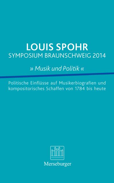 LOUIS SPOHR SYMPOSIUM BRAUNSCHWEIG 2014 » Musik und Politik «