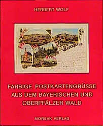 Farbige Postkartengrüsse aus dem Bayerischen und Oberpfälzer Wald