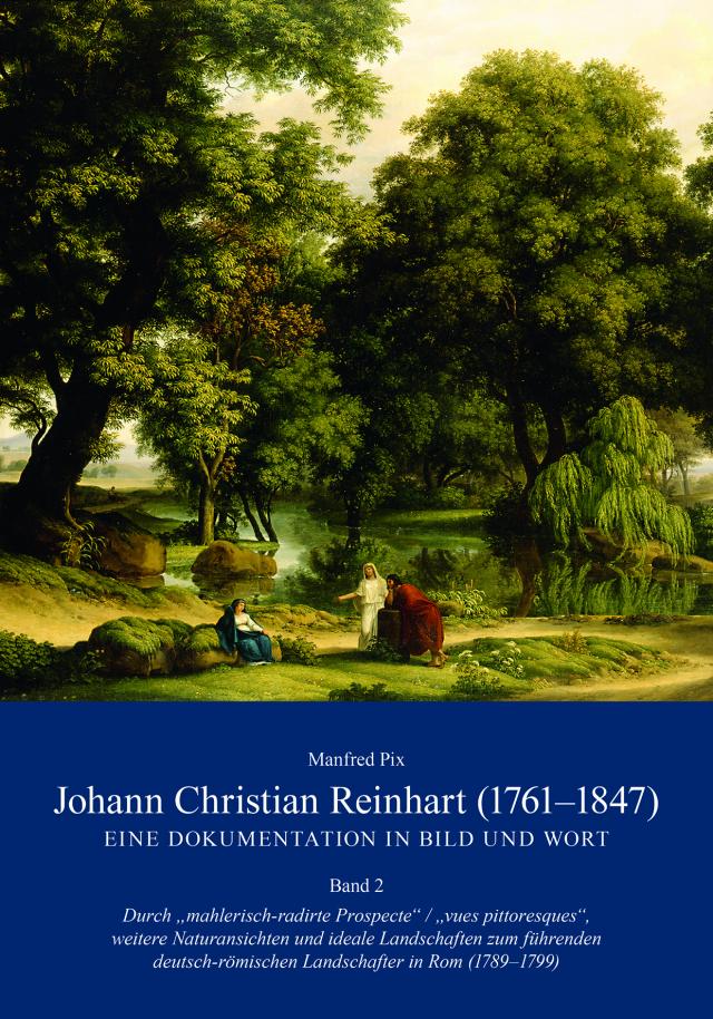 Johann Christian Reinhart (1761 – 1847). Eine Dokumentation in Bild und Wort. Band 2