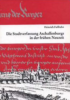 Die Stadtverfassung Aschaffenburgs in der frühen Neuzeit