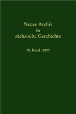 Neues Archiv für sächsische Geschichte / Neues Archiv für sächsische Geschichte, Band 78 (2007)