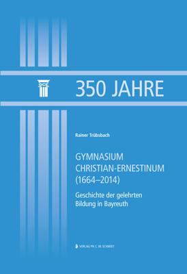 350 Jahre Gymnasium Christian-Ernestinum (1664–2014)