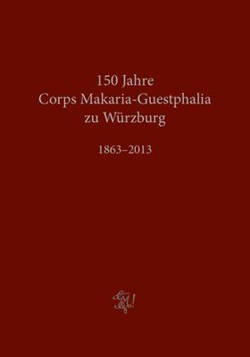 Corps Makaria-Guestphalia zu Würzburg 1863–2013
