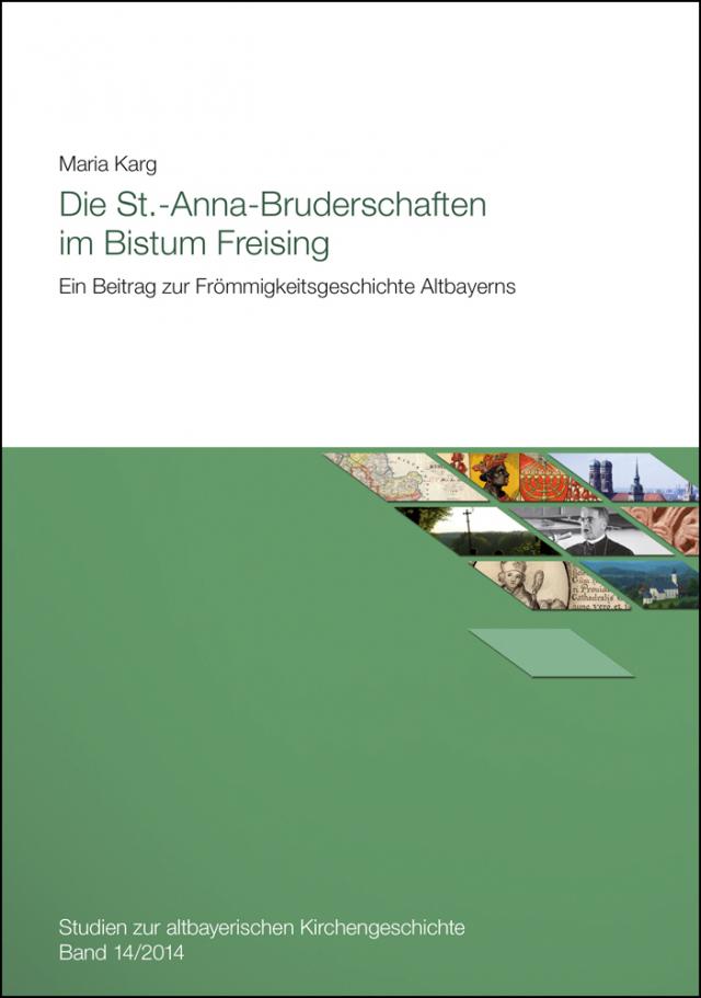 Die St.-Anna-Bruderschaften im Bistum Freising. Ein Beitrag zur Frömmigkeitsgeschichte Altbayerns.