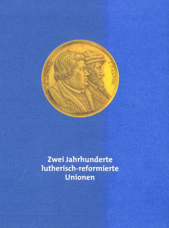 Zwei Jahrhunderte lutherisch-reformierte Unionen