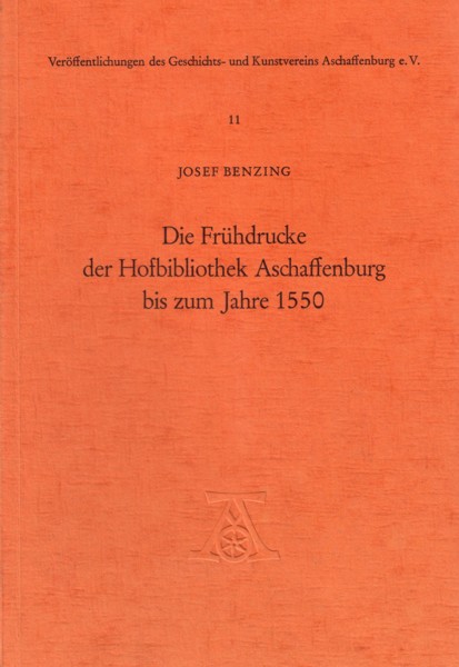 Die Frühdrucke der Hofbibliothek Aschaffenburg bis zum Jahre 1550