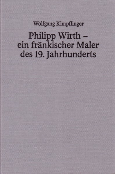 Philipp Wirth - ein fränkischer Maler des 19. Jahrhunderts