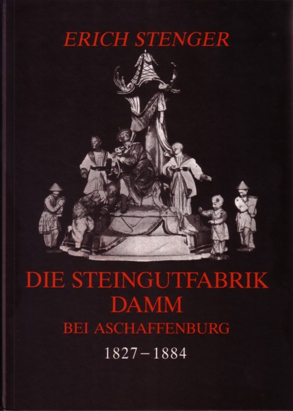 Die Steingutfabrik Damm bei Aschaffenburg 1827-1884