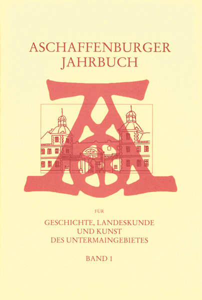 Aschaffenburger Jahrbuch für Geschichte, Landeskunde und Kunst des Untermaingebietes / Aschaffenburger Jahrbuch für Geschichte, Landeskunde und Kunst des Untermaingebietes Bd. 1