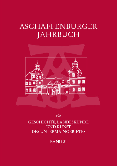 Aschaffenburger Jahrbuch für Geschichte, Landeskunde und Kunst des Untermaingebietes / Aschaffenburger Jahrbuch für Geschichte, Landeskunde und Kunst des Untermaingebietes Bd. 21