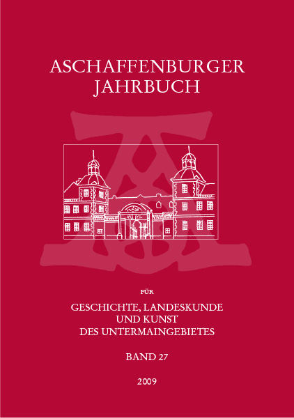 Aschaffenburger Jahrbuch für Geschichte, Landeskunde und Kunst des Untermaingebietes / Aschaffenburger Jahrbuch für Geschichte, Landeskunde und Kunst des Untermaingebietes Bd. 27