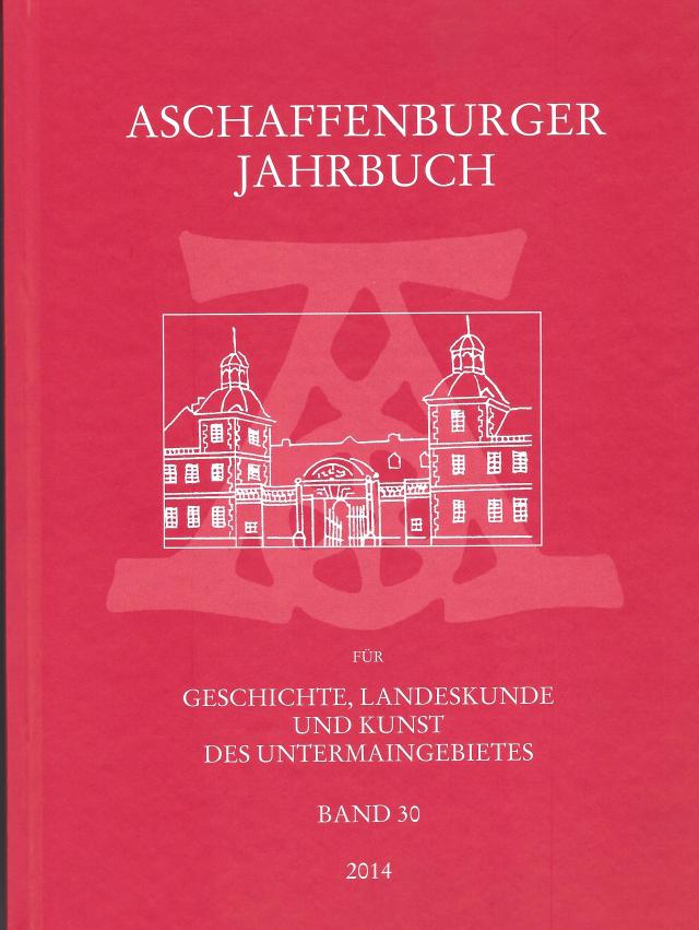 Aschaffenburger Jahrbuch für Geschichte, Landeskunde und Kunst des Untermaingebietes Bd. 30