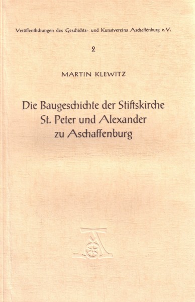 Die Baugeschichte der Stiftskirche St. Peter und Alexander zu Aschaffenburgh