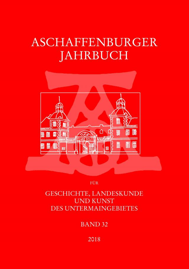 Aschaffenburger Jahrbuch für Geschichte, Landeskunde und Kunst des Untermaingebietes / Aschaffenburger Jahrbuch für Geschichte, Landeskunde und Kunst des Untermaingebietes Bd. 32