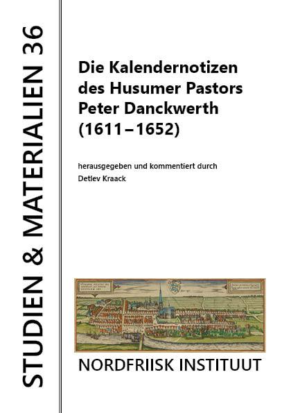 Die Kalendernotizen des Husumer Pastors Peter Dankwerth (1611-1652)