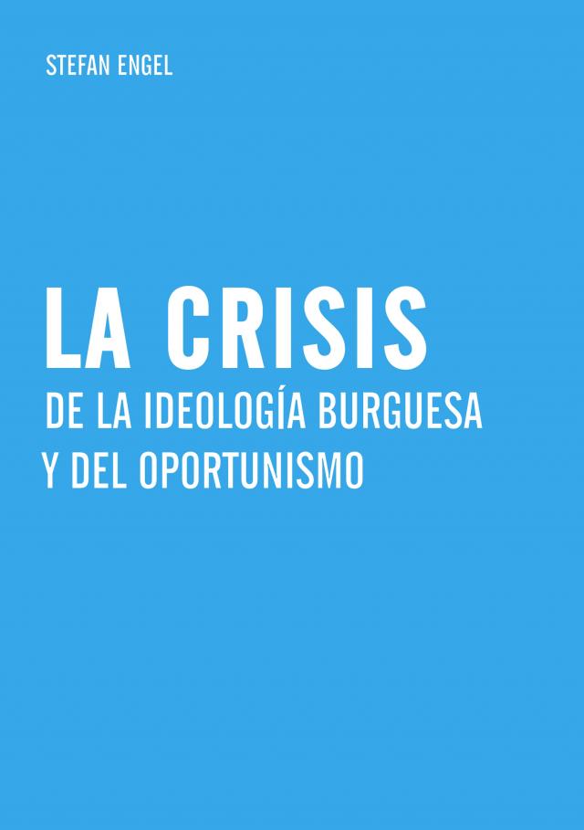 La crisis de la ideología burguesa y del oportunismo