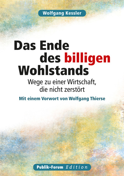 Wolfgang Kessler Das Ende des billigen Wohlstands