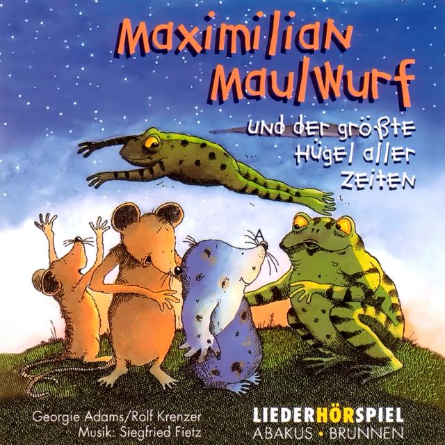 Maximilian Maulwurf - Und der größte Maulwurfshügel aller Zeiten