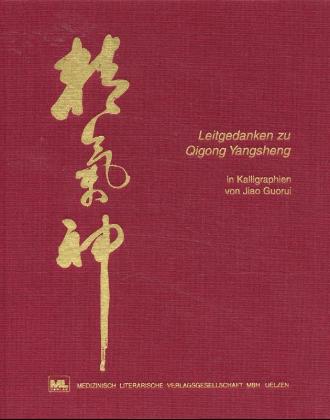 Leitgedanken zu Qigong Yangsheng in Kalligraphien von Jiao Guorui