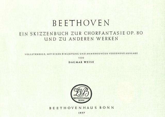 Beethoven. Ein Skizzenbuch zur Chorphantasie op. 80 und zu anderen Werken