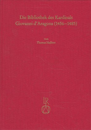 Die Bibliothek des Kardinals Giovanni d´Aragona (1456 bis 1485)