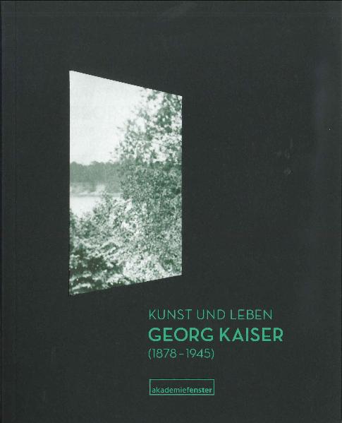 Kunst und Leben. Georg Kaiser (1878-1945)
