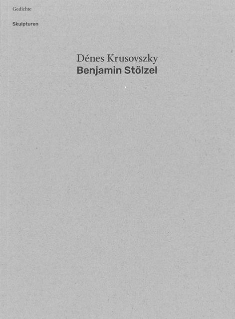 Dénes Krusovszky, Benjamin Stölzel, Gedichte / Skulpturen