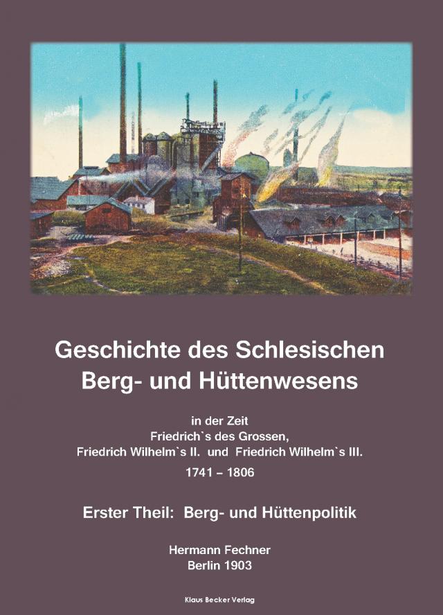 Geschichte des Schlesischen Berg- und Hüttenwesens; History of Silesian Mining and Metallurgy 1741-1806