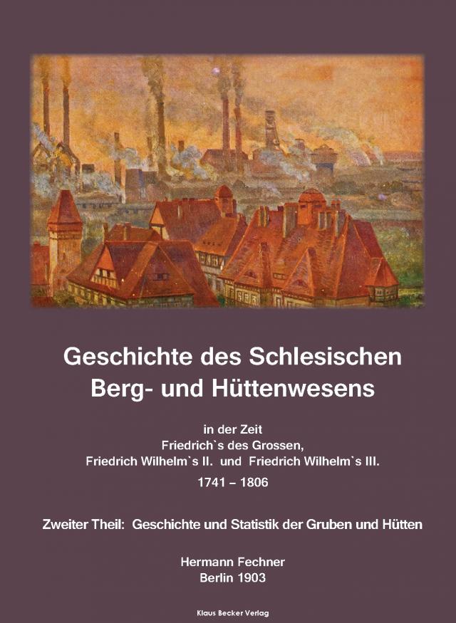 Geschichte des Schlesischen Berg- und Hüttenwesens; History of Silesian Mining and Metallurgy 1741-1806