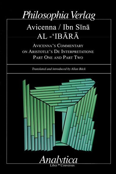 AL-‘IBARA AVICENNA'S COMMENTARY ON ARISTOTLE'S DE INTERPRETATIONE Part One and Part Two
