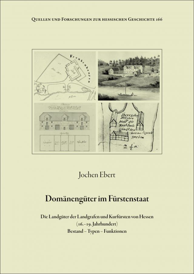 Domänengüter im Fürstenstaat. Die Landgüter der Landgrafen und Kurfürsten von Hessen (16.-19. Jahrhundert). Bestand - Typen - Funktionen