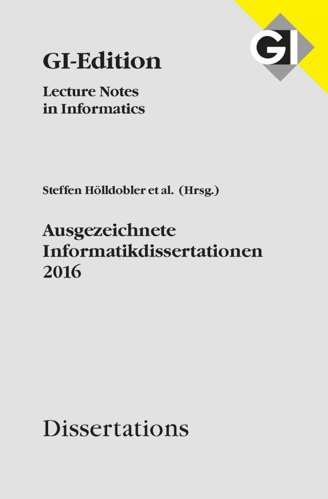 GI LNI Dissertations Band 17 - Ausgezeichnete Informatikdissertationen 2016