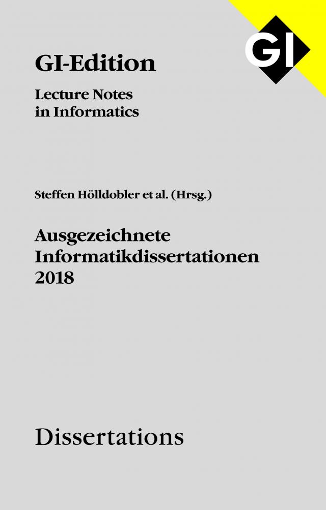 GI LNI Dissertations Band 19 - Ausgezeichnete Informatikdissertationen 2018