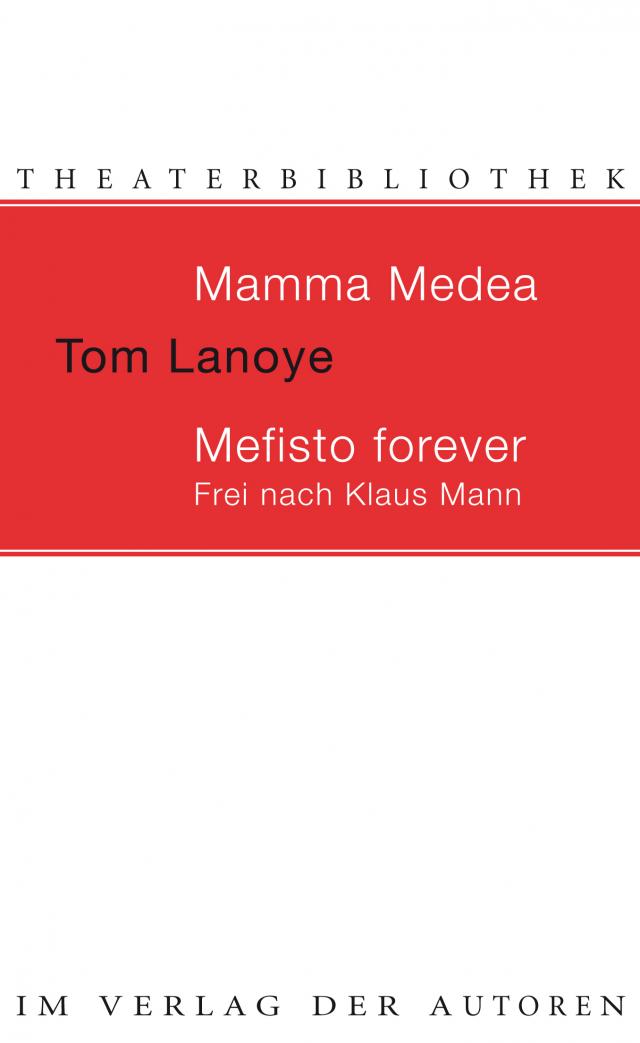Mamma Medea / Mefisto Forever. Frei nach Klaus Mann