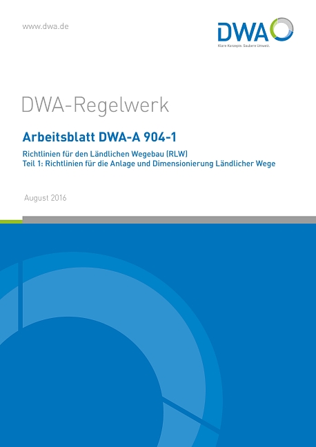 Arbeitsblatt DWA-A 904-1 Richtlinien für den Ländlichen Wegebau (RLW) Teil 1: Richtlinien für die Anlage und Dimensionierung Ländlicher Wege