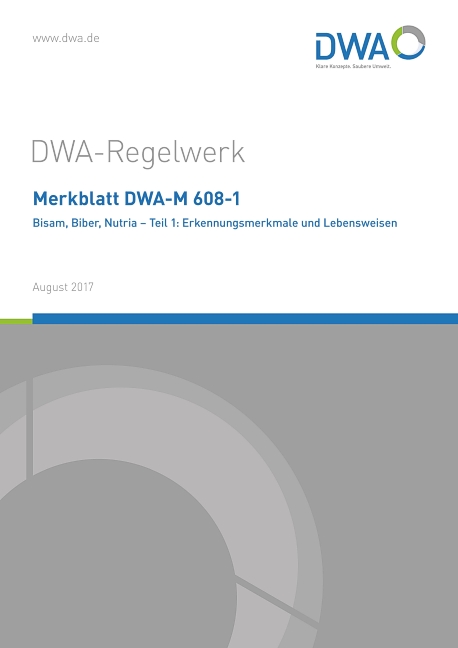 Merkblatt DWA-M 608-1 Bisam, Biber, Nutria - Teil 1: Erkennungsmerkmale und Lebensweisen