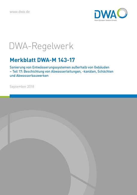 Merkblatt DWA-M 143-17 Sanierung von Entwässerungssystemen außerhalb von Gebäuden - Teil 17: Beschichtung von Abwasserleitungen, -kanälen, Schächten und Abwasserbauwerken