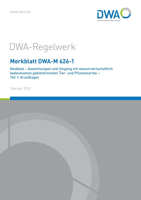 Merkblatt DWA-M 626-1 Neobiota - Auswirkungen und Umgang mit wasserwirtschaftlich bedeutsamen gebietsfremden Tier- und Pflanzenarten - Teil 1: Grundlagen