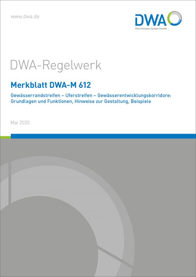 Merkblatt DWA-M 612 Gewässerrandstreifen - Uferstreifen - Gewässerentwicklungskorridore: Grundlagen und Funktionen, Hinweise zur Gestaltung, Beispiele