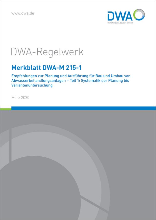 Merkblatt DWA-M 215-1 Empfehlungen zur Planung und Ausführung für Bau und Umbau von Abwasserbehandlungsanlagen - Teil 1: Systematik der Planung bis Variantenuntersuchung